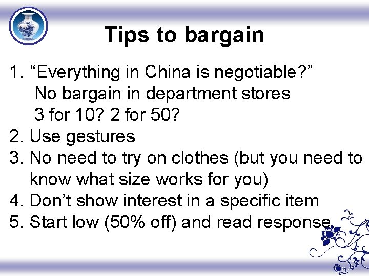 Tips to bargain 1. “Everything in China is negotiable? ” No bargain in department