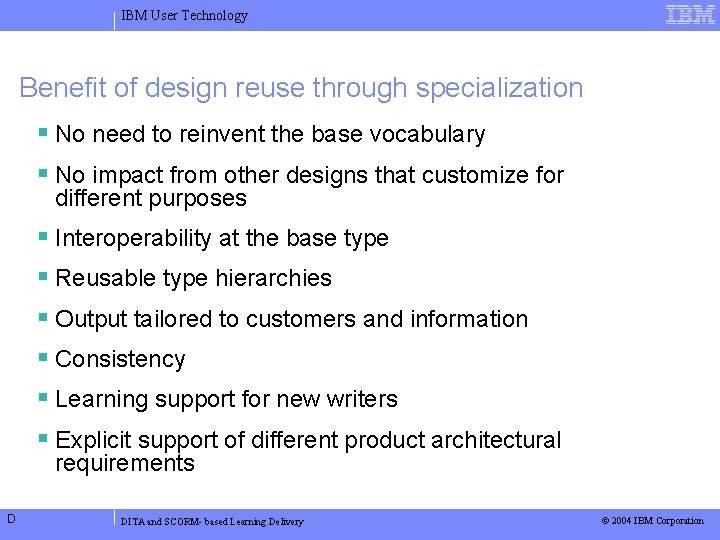 IBM User Technology Benefit of design reuse through specialization No need to reinvent the