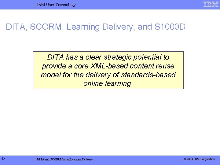IBM User Technology DITA, SCORM, Learning Delivery, and S 1000 D DITA has a