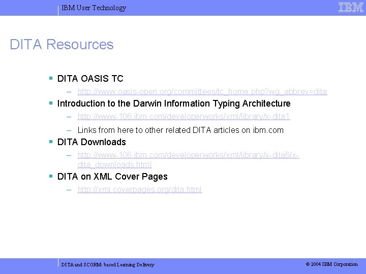 IBM User Technology DITA Resources DITA OASIS TC – http: //www. oasis-open. org/committees/tc_home. php?
