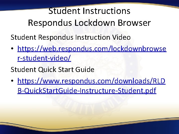 Student Instructions Respondus Lockdown Browser Student Respondus Instruction Video • https: //web. respondus. com/lockdownbrowse