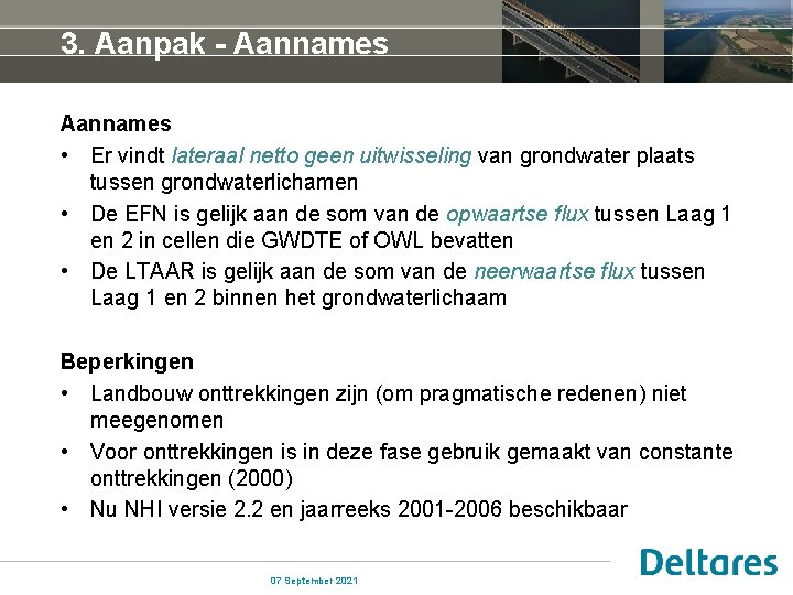 3. Aanpak - Aannames • Er vindt lateraal netto geen uitwisseling van grondwater plaats