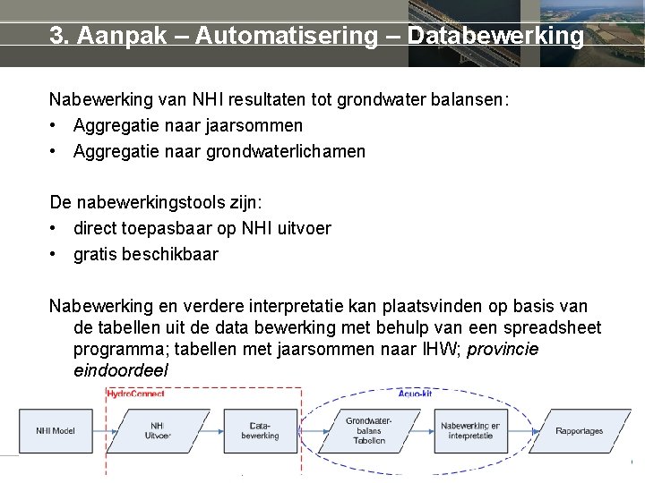 3. Aanpak – Automatisering – Databewerking Nabewerking van NHI resultaten tot grondwater balansen: •