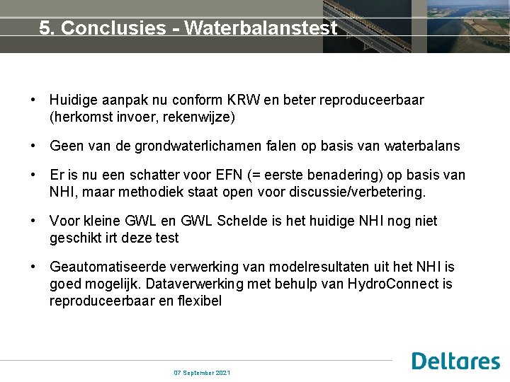 5. Conclusies - Waterbalanstest • Huidige aanpak nu conform KRW en beter reproduceerbaar (herkomst