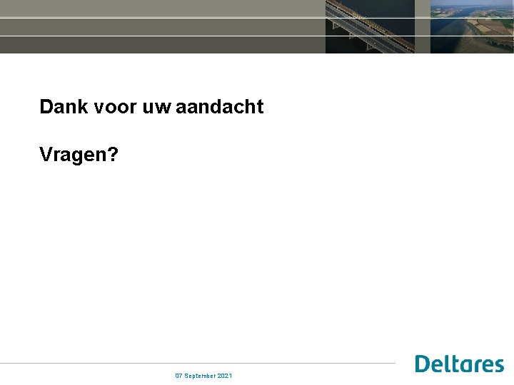 Dank voor uw aandacht Vragen? 07 September 2021 