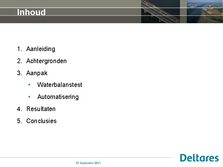 Inhoud 1. Aanleiding 2. Achtergronden 3. Aanpak • Waterbalanstest • Automatisering 4. Resultaten 5.