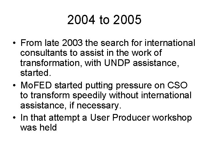 2004 to 2005 • From late 2003 the search for international consultants to assist