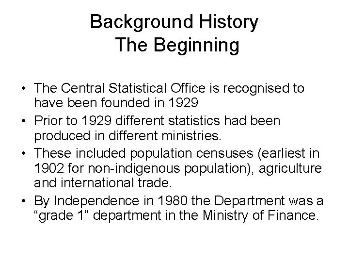 Background History The Beginning • The Central Statistical Office is recognised to have been