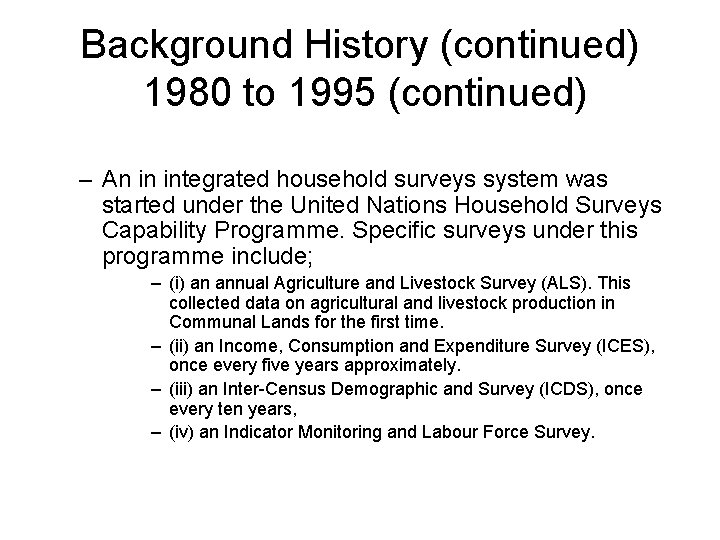 Background History (continued) 1980 to 1995 (continued) – An in integrated household surveys system