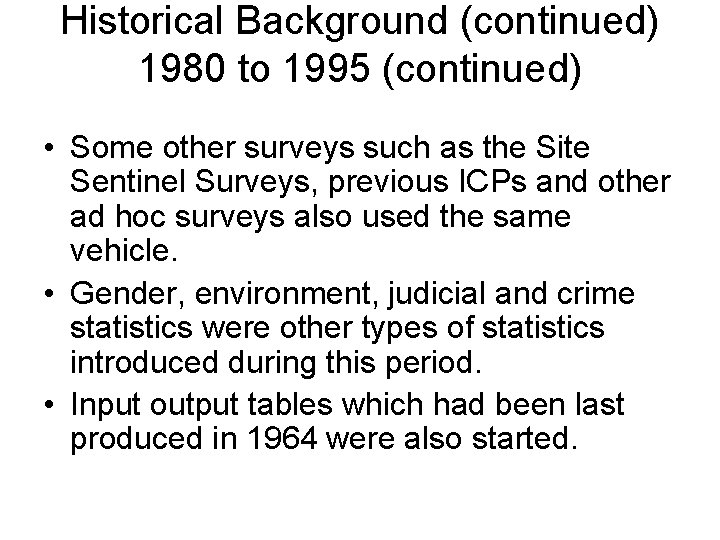 Historical Background (continued) 1980 to 1995 (continued) • Some other surveys such as the