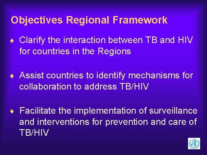 Objectives Regional Framework ¨ Clarify the interaction between TB and HIV for countries in