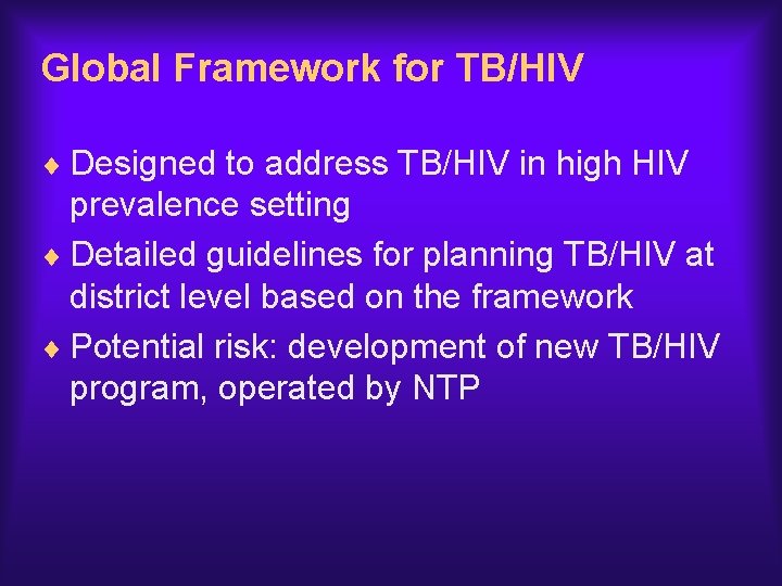 Global Framework for TB/HIV ¨ Designed to address TB/HIV in high HIV prevalence setting