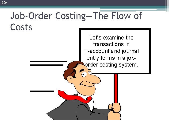 2 -29 Job-Order Costing—The Flow of Costs Let’s examine the transactions in T-account and