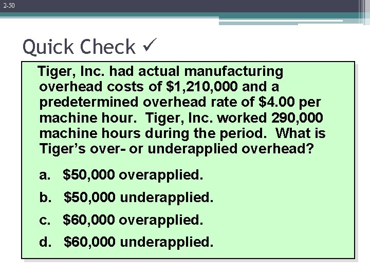 2 -50 Quick Check Tiger, Inc. had actual manufacturing overhead costs of $1, 210,
