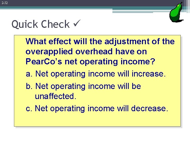 2 -52 Quick Check What effect will the adjustment of the overapplied overhead have