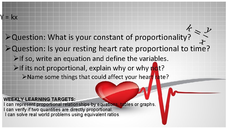 Y = kx ØQuestion: What is your constant of proportionality? ØQuestion: Is your resting