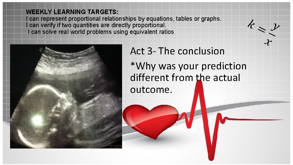 WEEKLY LEARNING TARGETS: I can represent proportional relationships by equations, tables or graphs. I