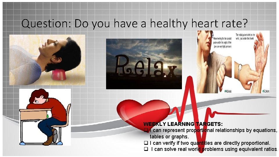 Question: Do you have a healthy heart rate? WEEKLY LEARNING TARGETS: q I can