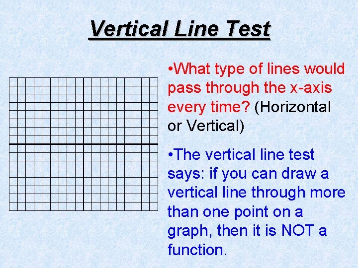 Vertical Line Test • What type of lines would pass through the x-axis every