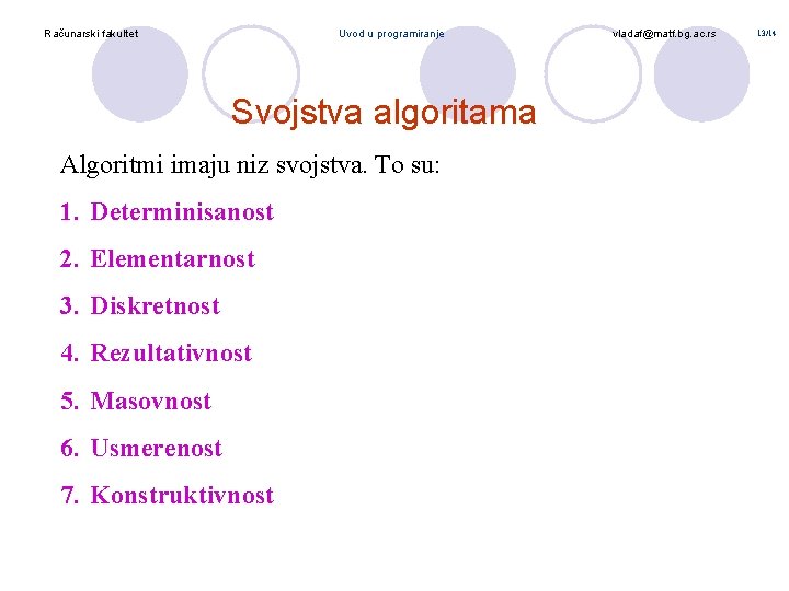 Računarski fakultet Uvod u programiranje Svojstva algoritama Algoritmi imaju niz svojstva. To su: 1.