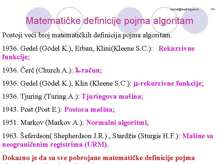 vladaf@matf. bg. ac. rs 5/14 Matematičke definicije pojma algoritam Postoji veći broj matematičkih definicija