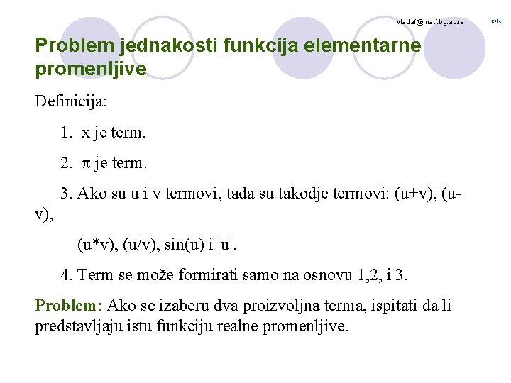 vladaf@matf. bg. ac. rs Problem jednakosti funkcija elementarne promenljive Definicija: 1. x je term.