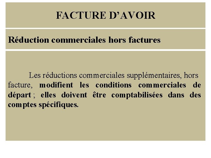 FACTURE D’AVOIR Réduction commerciales hors factures Les réductions commerciales supplémentaires, hors facture, modifient les