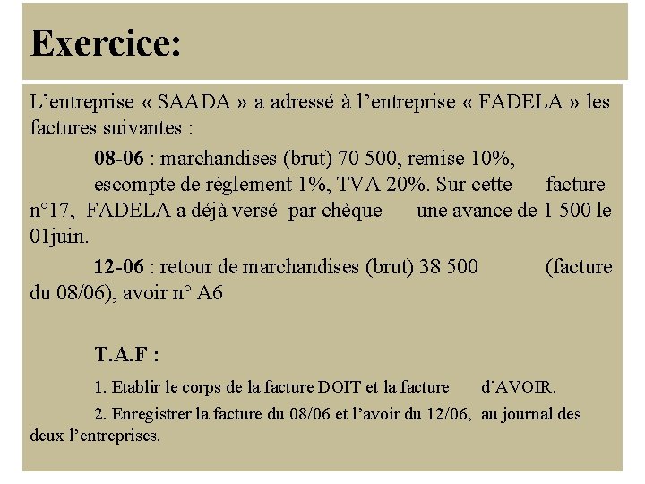 Exercice: L’entreprise « SAADA » a adressé à l’entreprise « FADELA » les factures