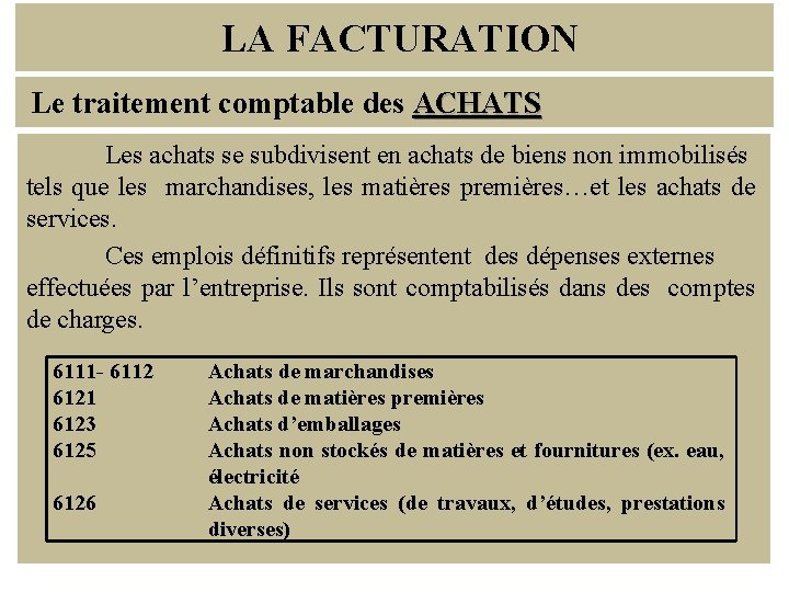 LA FACTURATION Le traitement comptable des ACHATS Les achats se subdivisent en achats de