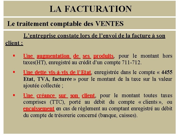 LA FACTURATION Le traitement comptable des VENTES L’entreprise constate lors de l’envoi de la