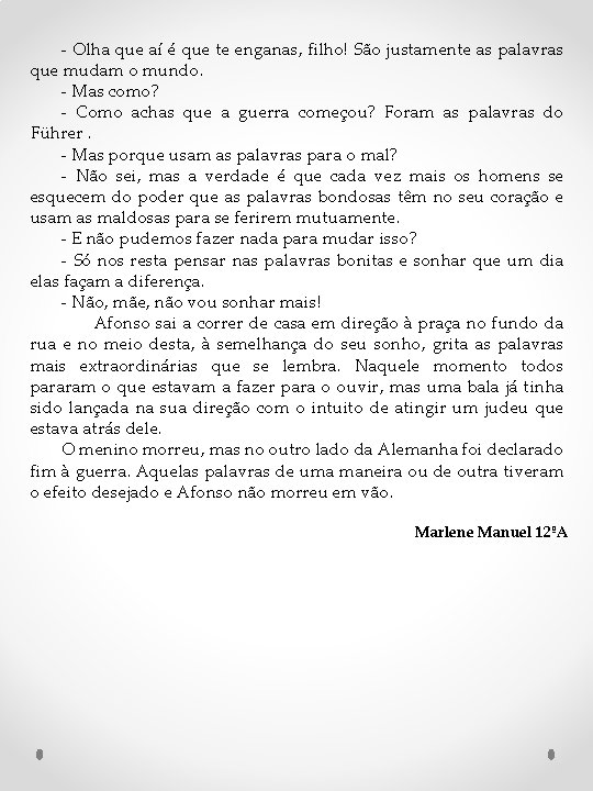 - Olha que aí é que te enganas, filho! São justamente as palavras que