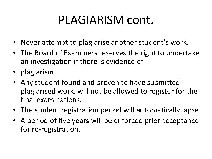 PLAGIARISM cont. • Never attempt to plagiarise another student’s work. • The Board of