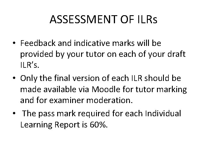 ASSESSMENT OF ILRs • Feedback and indicative marks will be provided by your tutor