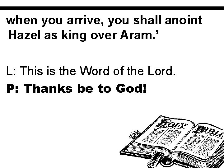 when you arrive, you shall anoint Hazel as king over Aram. ’ L: This