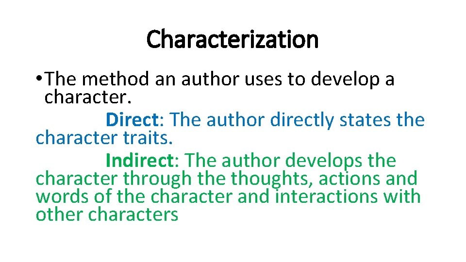 Characterization • The method an author uses to develop a character. Direct: The author