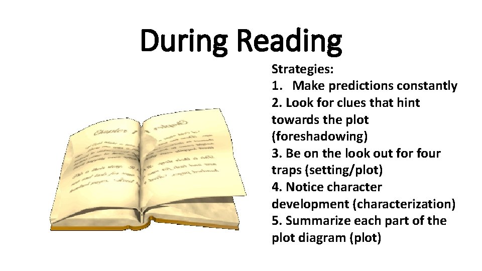 During Reading Strategies: 1. Make predictions constantly 2. Look for clues that hint towards