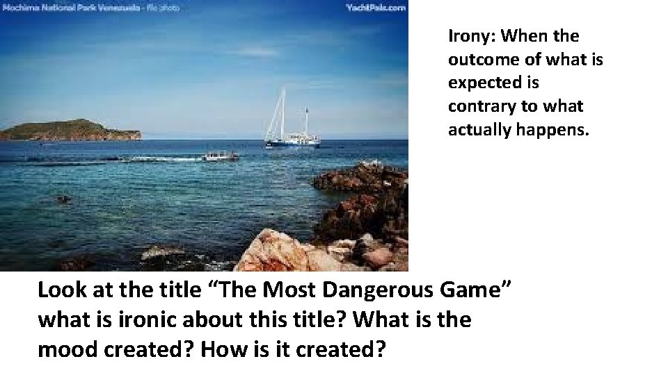 Irony: When the outcome of what is expected is contrary to what actually happens.