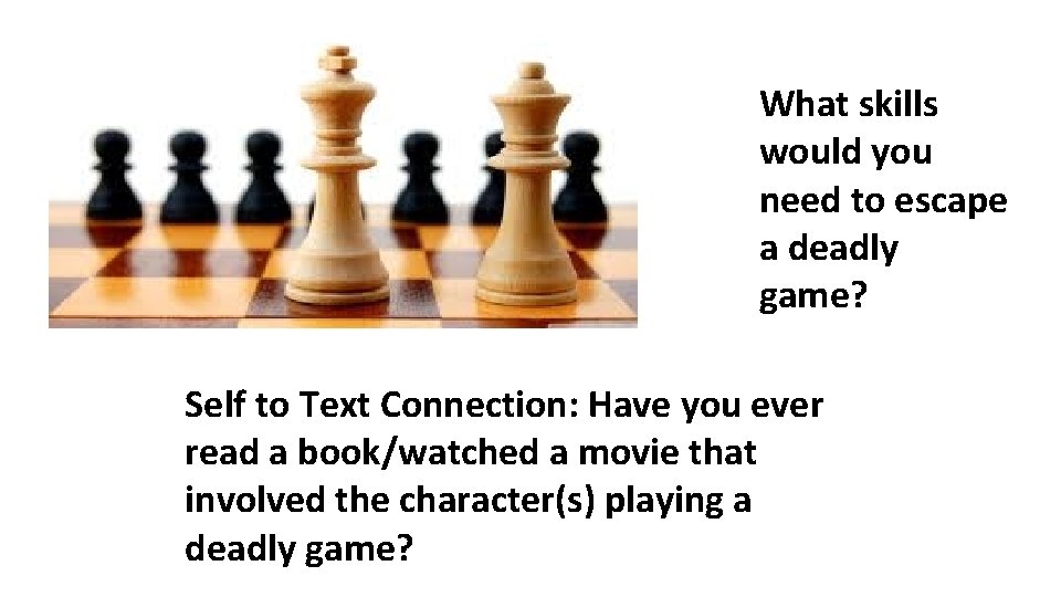 What skills would you need to escape a deadly game? Self to Text Connection: