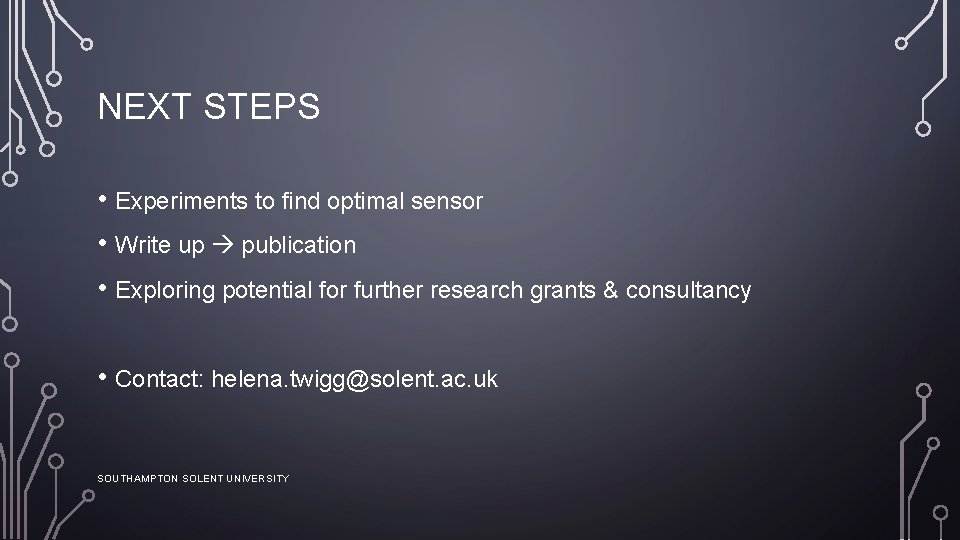 NEXT STEPS • Experiments to find optimal sensor • Write up publication • Exploring