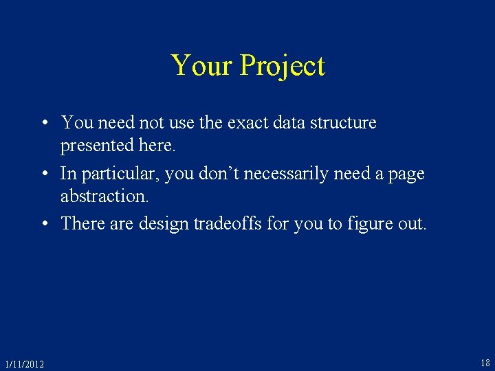 Your Project • You need not use the exact data structure presented here. •