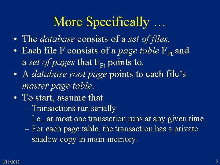 More Specifically … • The database consists of a set of files. • Each