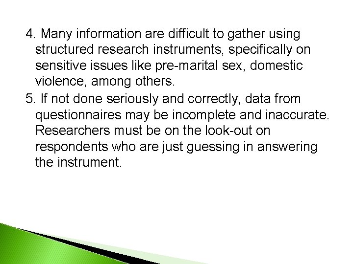 4. Many information are difficult to gather using structured research instruments, specifically on sensitive 4. Many information are difficult to gather using structured research instruments, specifically on sensitive