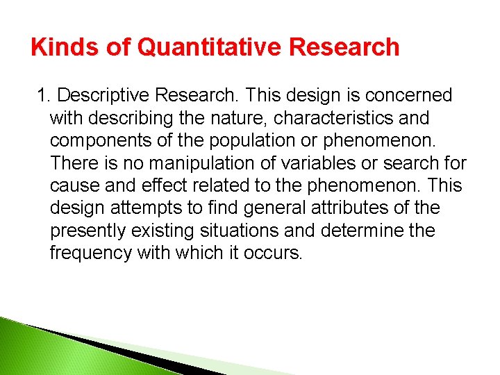 Kinds of Quantitative Research 1. Descriptive Research. This design is concerned with describing the Kinds of Quantitative Research 1. Descriptive Research. This design is concerned with describing the