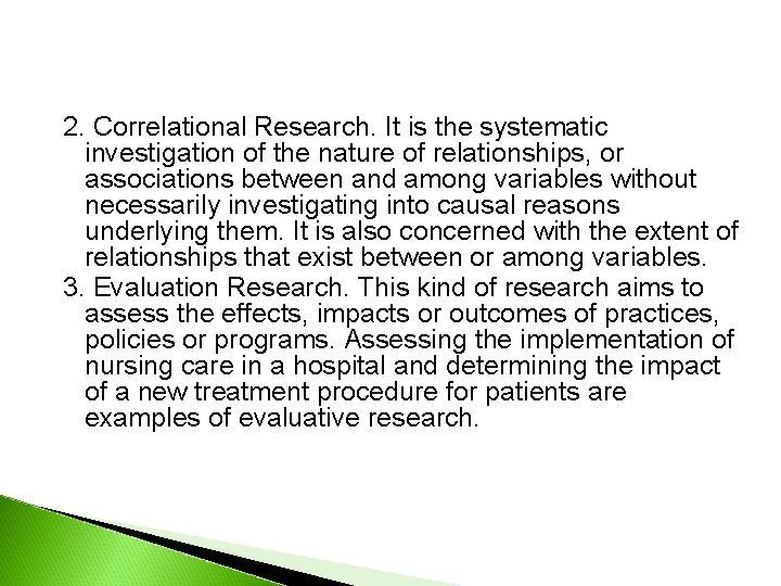 2. Correlational Research. It is the systematic investigation of the nature of relationships, or 2. Correlational Research. It is the systematic investigation of the nature of relationships, or