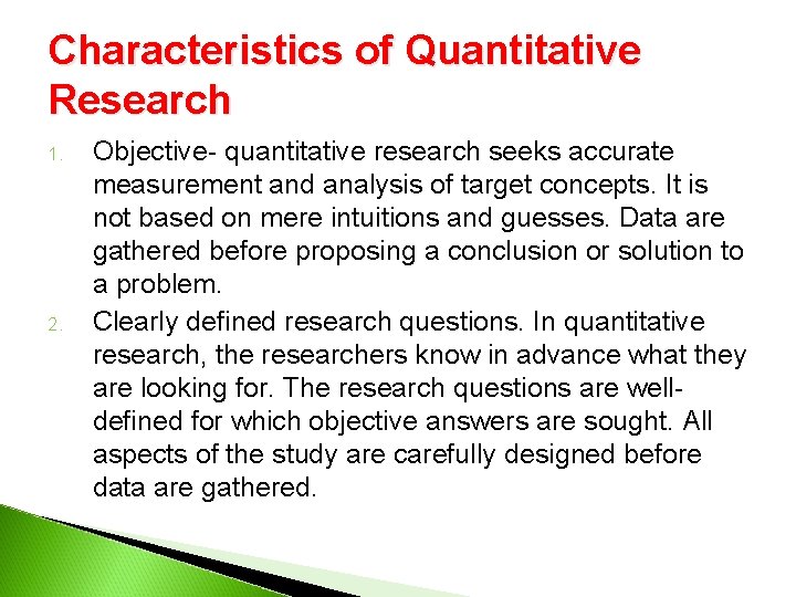 Characteristics of Quantitative Research 1. 2. Objective- quantitative research seeks accurate measurement and analysis Characteristics of Quantitative Research 1. 2. Objective- quantitative research seeks accurate measurement and analysis