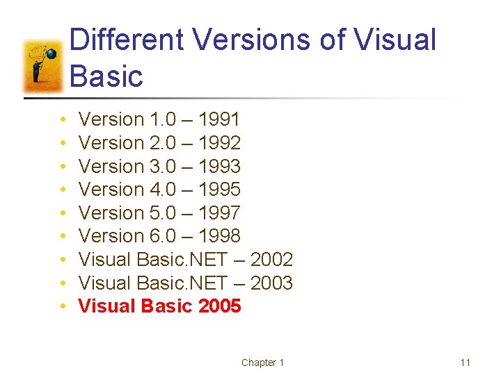 Different Versions of Visual Basic • • • Version 1. 0 – 1991 Version Different Versions of Visual Basic • • • Version 1. 0 – 1991 Version