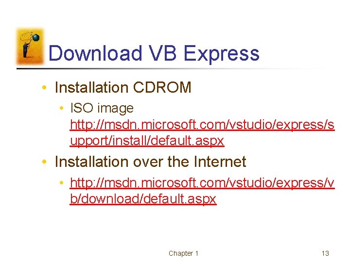 Download VB Express • Installation CDROM • ISO image http: //msdn. microsoft. com/vstudio/express/s upport/install/default. Download VB Express • Installation CDROM • ISO image http: //msdn. microsoft. com/vstudio/express/s upport/install/default.