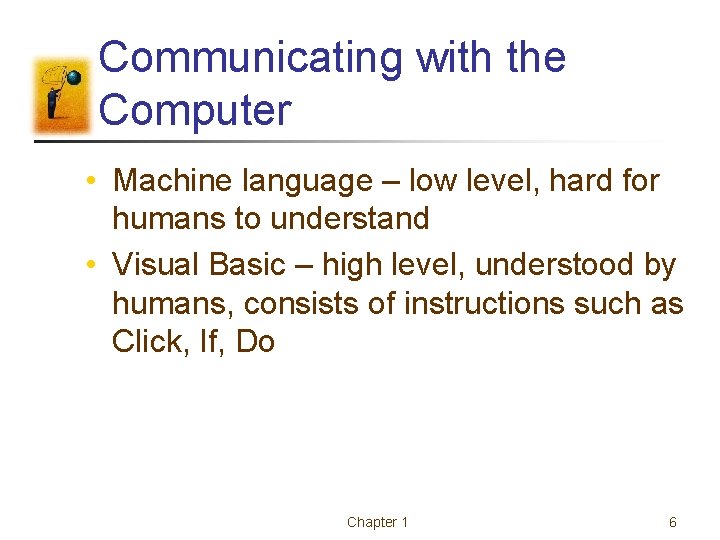 Communicating with the Computer • Machine language – low level, hard for humans to Communicating with the Computer • Machine language – low level, hard for humans to