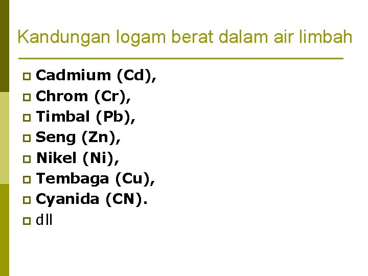 Kandungan logam berat dalam air limbah Cadmium (Cd), p Chrom (Cr), p Timbal (Pb),