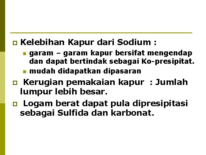 p Kelebihan Kapur dari Sodium : n n garam – garam kapur bersifat mengendap